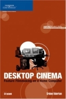 Desktop Cinema: Feature Filmmaking On a Home Computer (Aspiring Filmmaker's Library) артикул 2607a.