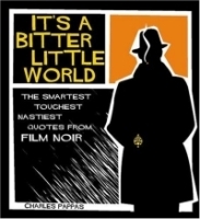 Its A Bitter Little World: The Smartest Toughest Nastiest Quotes From Film Noir артикул 2620a.
