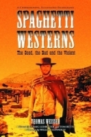 Spaghetti Westerns: the Good, the Bad And the Violent: A Comprehensive Illustrated Filmography of 558 артикул 2668a.