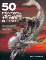 50 Fantasy Vehicles to Draw & Paint: Create Awe-Inspiring Crafts for Comics, Computer Games, and Graphic Novels артикул 2815a.