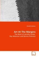Art At The Margins: The Work of Jennifer Kotter, Ray Materson and Bonnie Peterson артикул 2575a.